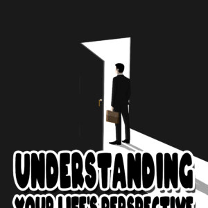 Understanding Your Life’s Perspective