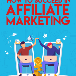 How to Succeed in Affiliate Marketing